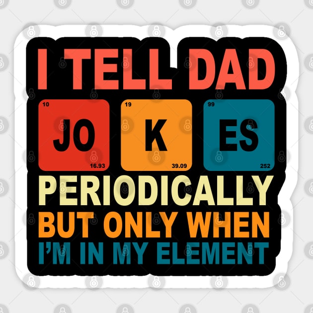 Mens I Tell Dad Jokes Periodically But Only When I'm My Element Sticker by ZimBom Designer